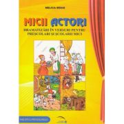 Micii actori. Dramatizari in versuri pentru prescolari si scolarii mici - Mihai Nelica