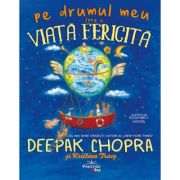 Pe drumul meu spre o viata fericita - Deepak Chopra
