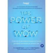 The Power of WOW. Cum sa-ti electrizezi munca si viata punand serviciile pe primul loc - Tony Hsieh, Mark Dagostino