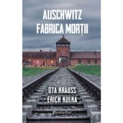 Auschwitz. Fabrica mortii - Ota Krauss