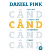 Cand. Secretele stiintifice ale momentului perfect - Daniel Pink