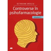 Controverse in psihofarmacologie, volumul 1 - Dr. Octavian Vasiliu