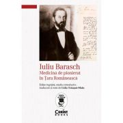 Iuliu Barasch - Medicina de pionierat in Tara Romaneasca - Lidia Trausan-Matu