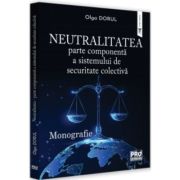 Neutralitatea - parte componenta a sistemului de securitate colectiva. Monografie - Olga Dorul