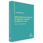 Procedura de judecata in Dreptul canonic si Dreptul civil. Aspecte comparative - Cosmin Santi