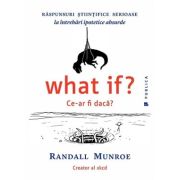 What if? Ce-ar fi daca? - Randall Munroe