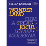 Wonderland. Cum a creat jocul lumea moderna - Steven Johnson
