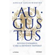 Augustus. Revolutionarul care a devenit imparat - Adrian Goldsworthy