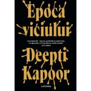 Epoca viciului - Deepti Kapoor