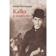 Kafka si tinerele fete - Daniel Desmarquest