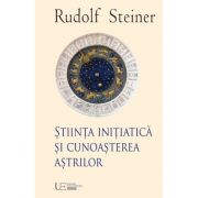 Stiinta initiatica si cunoasterea astrilor - Rudolf Steiner