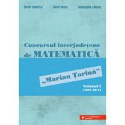 Concursul interjudetean de matematica „Marian Tarina”. Volumul 1 (2001-2010) - Dorin Andrica