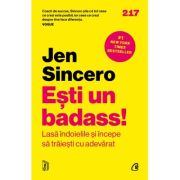 Esti un badass! Lasa indoielile si incepe sa traiesticu adevarat - Jen Sincero