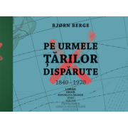 Pe urmele tarilor disparute - Bjorn Berge