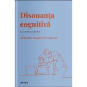 Volumul 21. Descopera Psihologia. Disonanta cognitiva. Arta autojustificarii - Alejandro Magallares Sanjuan