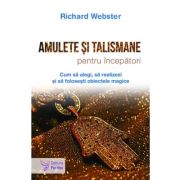 Amulete si talismane pentru incepatori - Richard Webster