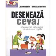 Deseneaza ceva! Interpretari psihologice ale desenelor copiilor - Joe-Ann Benoit