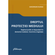 Dreptul protectiei mediului. Regimul juridic al raspunderii in domeniul mediului - Gheorghe Durac