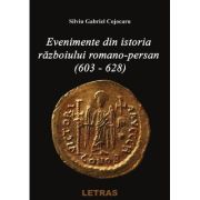 Evenimente din istoria razboiului Romano-Persan (603-628) - Silviu Gabriel