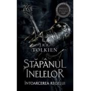 Intoarcerea Regelui. Volumul 3 al trilogiei Stapanul Inelelor (editie 2023) - J. R. R. Tolkien