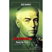Ion Antonescu. Omul de stat, septembrie 1940–septembrie 1941 - Gica Manole