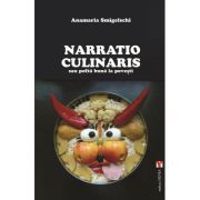 Narratio Culinaris sau pofta buna la povesti - Anamaria Smigelschi