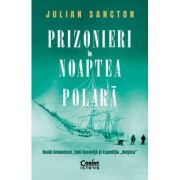 Prizonieri in noaptea polara. Roald Amundsen, Emil Racovita si Expeditia „Belgica” - Julian Sancton