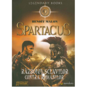 Spartacus sau Razboiul sclavilor contra romanilor - Benoit Malon