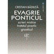 Tratatul practic. Gnosticul. Evagrie Ponticul - Cristian Badilita