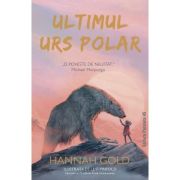 Ultimul urs polar - Hannah Gold, Levi Pinfold