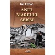 Anul marelui seism - Ion Fistioc