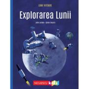 Explorarea Lunii (Colectia LUMI VIITOARE) - Julie Lardon, Sylvie Serprix