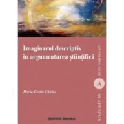 Imaginarul descriptiv in argumentarea stiintifica - Horia-Costin Chiriac