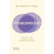 Intraconectati. EuNoi (Eu + Noi) ca integrare a sinelui, identitatii si apartenentei - Daniel J. Siegel