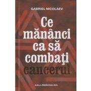 Ce mananci ca sa combati cancerul - Gabriel Nicolaev