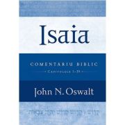 Isaia - Comentariu biblic - capitolele 1-39 - John N. Oswalt