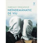 Neindemanatic de viu - Varujan Vosganian