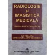 Radiologie si imagistica medicala. Manual pentru incepatori - Serban Alexandru Georgescu