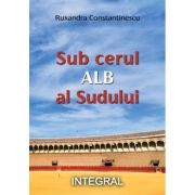 Sub cerul alb al sudului - Ruxandra Constantinescu