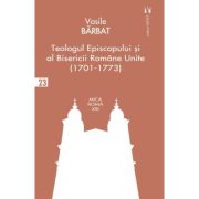 Teologul Episcopului si al Bisericii Romane Unite (1701-1773) - Vasile Barbat