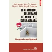 Tratamentul tulburarii de anxietate generalizata. Ghid pentru terapeuti si pacienti - Gavin Andrews