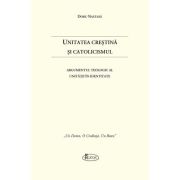 Unitatea Crestina si Catolicismul - Doru Nastasa