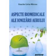 Aspecte biomedicale ale ionizarii aerului - Liviu Mircea Enache