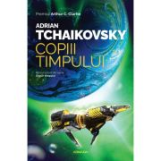 Copiii timpului (Seria COPIII TIMPULUI, partea I, ed. 2023) - Adrian Tchaikovsky