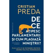 De ce atipesc parlamentarii si cum plagiaza ministrii? - Plus alte 21 de intrebari pestrite despre politica romaneasca - Cristian Preda