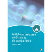 Ghidul celor mai uzuale medicamente din practica medicala - Oana Dascal