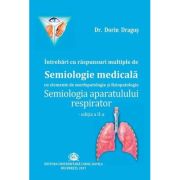 Intrebari cu raspunsuri multiple de Semiologie medicala cu elemente de morfopatologie si fiziopatologie. Semiologia aparatului respirator, editia a 2-a - Dorin Dragos