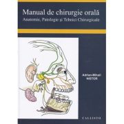 Manual de chirurgie orala, anatomie, patologie si tehnici chirurgicale - Adrian Mihail Nistor