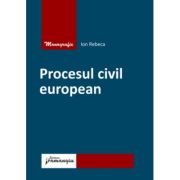 Procesul civil european - Ion Rebeca