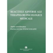 Reactiile adverse ale terapiilor oncologice medicale - Dana Lucia Stanculeanu